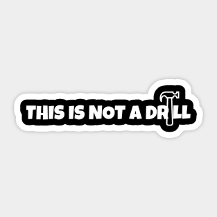 This Is Not A Drill Sticker